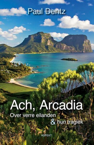 Ach, Arcadia - Paul Dentz (ISBN 9789463382281)