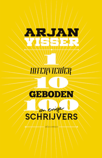 1 interviewer-10 geboden-100 schrijvers - Arjan Visser (ISBN 9789025453473)