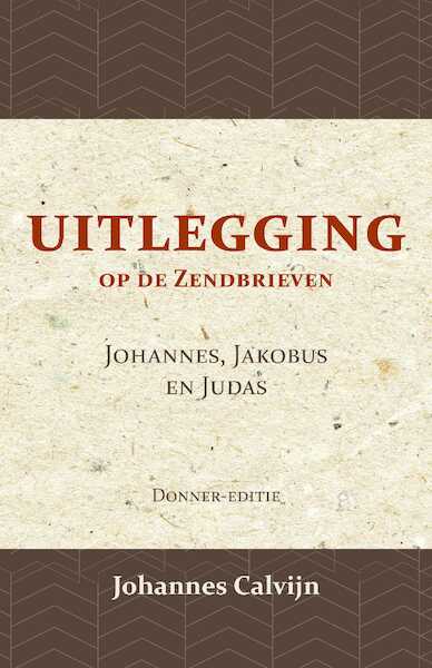 Uitlegging op de Zendbrieven van Johannes, Jakobus en Judas - J. Calvijn (ISBN 9789057196478)