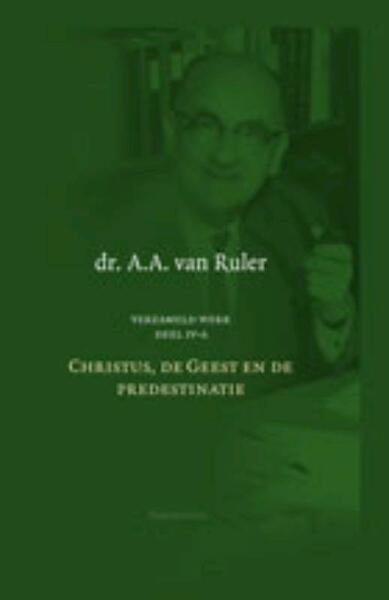 Christus, de Geest en de predestinatie - A.A. van Ruler (ISBN 9789023924807)