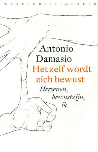 Het zelf wordt zich bewust - Antonio Damasio (ISBN 9789028423763)