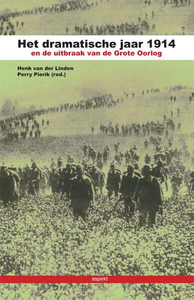Het dramatische jaar 1914 en de uitbraak van de Grote Oorlog - Henk van der Linden, Perry Pierik (ISBN 9789461533050)