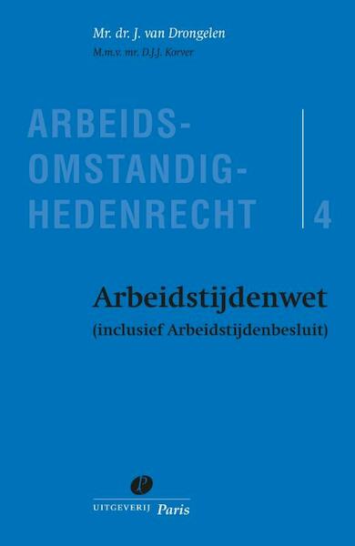 Arbeidstijdenwet (inclusief Arbeidstijdenbesluit) - J. van Drongelen, D.J.J. Korver (ISBN 9789490962845)