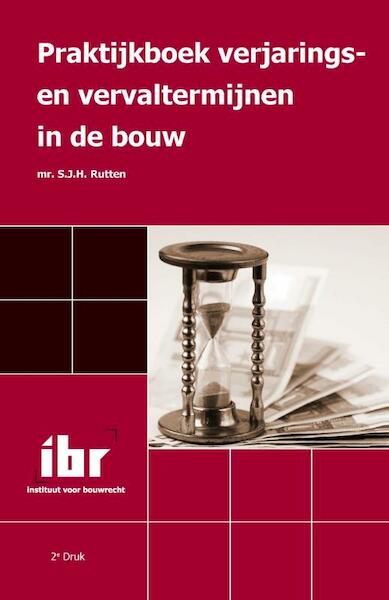 Praktijkboek verjarings en ­vervaltermijnen in de bouw - S.J.H. Rutten (ISBN 9789078066880)