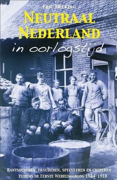 Neutraal Nederland in oorlogstijd - Eric Mecking (ISBN 9789081502924)