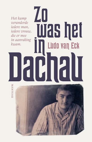Zo was het in Dachau - Ludo Van Eck (ISBN 9789022332047)