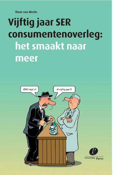 Vijftig jaar SER consumentenoverleg - Thom van Mierlo (ISBN 9789462510906)