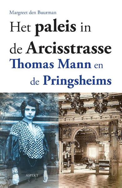 Het paleis in de Arcisstrasse, Thomas Mann en de Pringheims - Margreet den Buurman (ISBN 9789461537904)