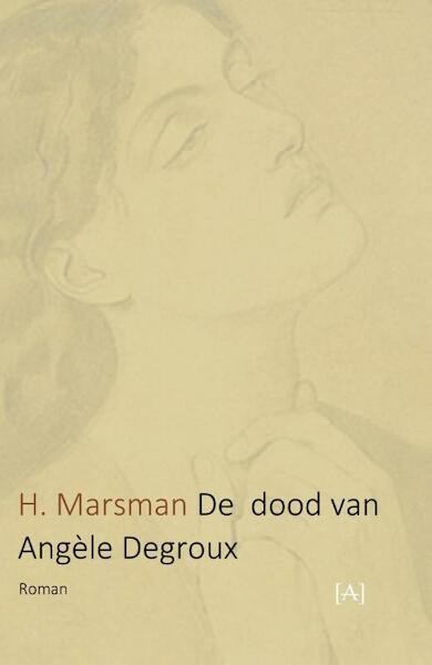 De dood van Angèle Degroux - H. Marsman (ISBN 9789491618444)