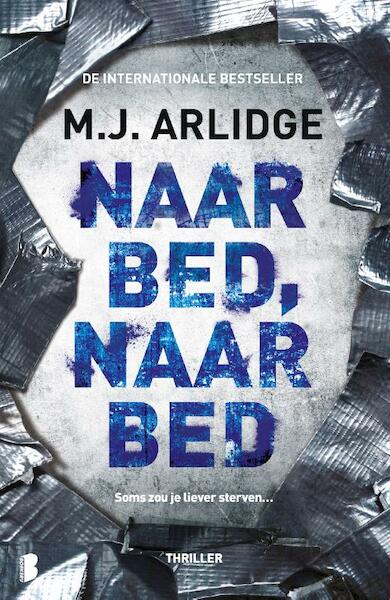 Naar bed, naar bed - M.J. Arlidge (ISBN 9789022578599)