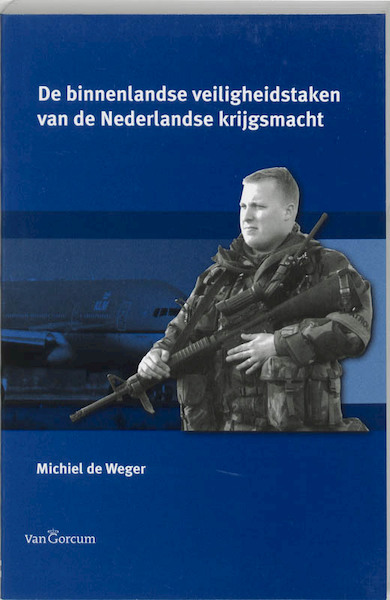 Binnenlandse veiligheidstaken van de Nederlandse krijgsmacht - M. de Weger (ISBN 9789023241638)