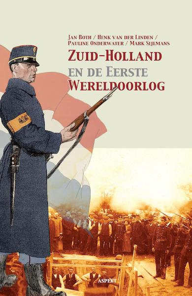 Zuid-Holland en de eerste Wereldoorlog - Jan Both, Henk van der Linden, Pauline Onderwater, Mark Sijlmans (ISBN 9789463381505)