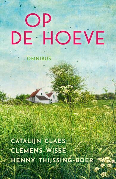 Op de hoeve omnibus - Catalijn Claes, Clemens Wisse, Henny Thijssing-Boer (ISBN 9789020536454)