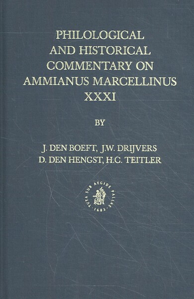 Philological and Historical Commentary on Ammianus Marcellinus XXXI - J. den Boeft, J.W. Drijvers, D. den Hengst, H.C. Teitler (ISBN 9789004353817)