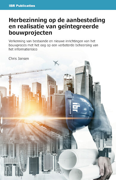 Herbezinning op de aanbesteding en realisatie van geïntegreerde bouwprojecten - C.E.C. Jansen (ISBN 9789463150637)