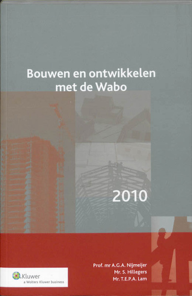Bouwen en ontwikkelen met de Wabo - A.G.A. Nijmeijer, S. Hillegers, T.E.P.A. Lam (ISBN 9789013054811)
