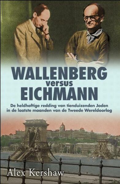 Wallenberg versus Eichmann - Alex Kershaw (ISBN 9789045313023)