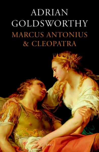 Marcus Antonius en Cleopatra - Adrian Goldsworthy (ISBN 9789026325663)