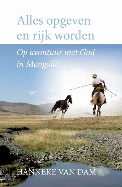 Alles opgeven en rijk worden - Hanneke van Dam (ISBN 9789059990210)