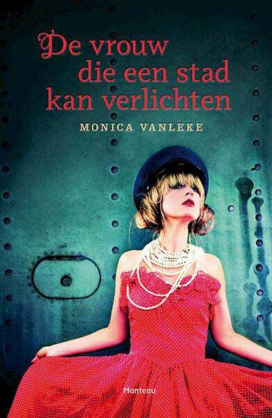 De vrouw die een stad kan verlichten - Monica Vanleke (ISBN 9789022327654)