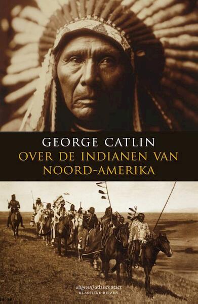 Over de indianen van Noord-Amerka - George Catlin (ISBN 9789045021645)