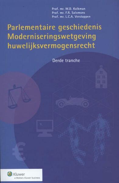 Parlementaire geschiedenis huwelijksvermogensrecht derdee tranche 2011/2012 - W.D. Kolkman, F.R. Salomons, L.C.A. Verstappen (ISBN 9789013109009)