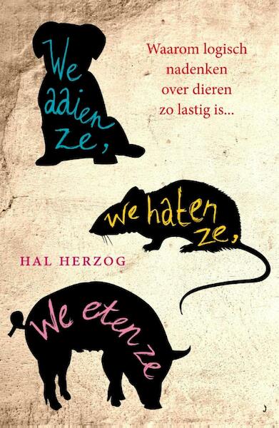 We aaien ze, we haten ze, we eten ze - Hal Herzog (ISBN 9789025971595)