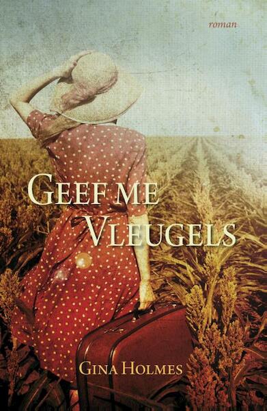 Geef me vleugels - Gina Holmes (ISBN 9789029721219)