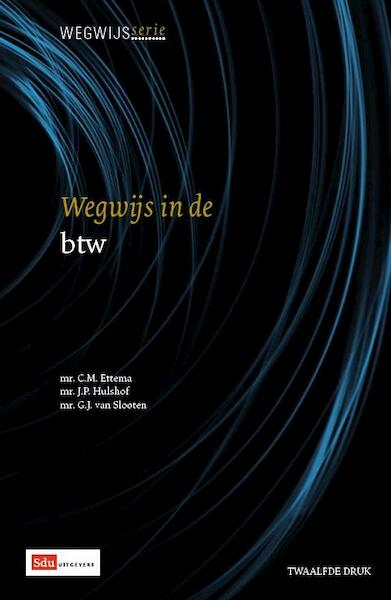 Wegwijs in de btw - C.M. Ettema, J.P. Hulshof, G.J. van Slooten (ISBN 9789012391146)