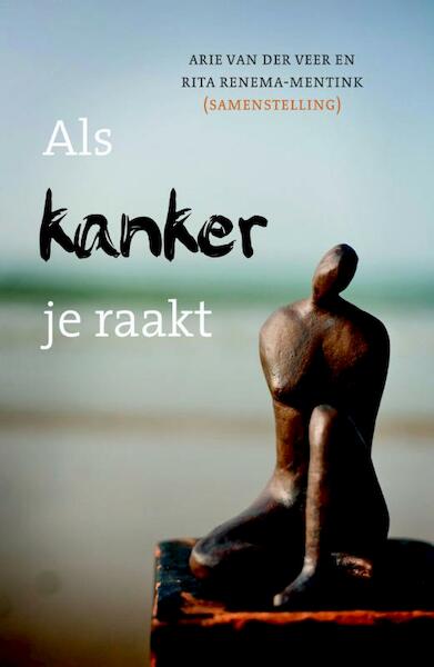Als kanker je raakt - Arie van der Veer, Rita Renema-Mentink (ISBN 9789051944785)