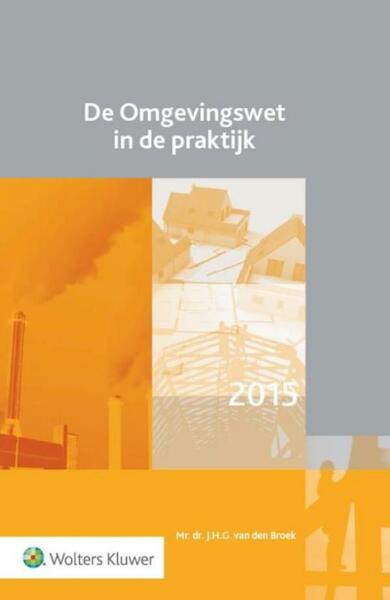 De Omgevingswet in de praktijk - J.H.G. van den Broek (ISBN 9789013132601)