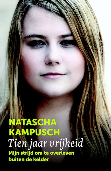 Tien jaar vrijheid - Natascha Kampusch (ISBN 9789402306866)