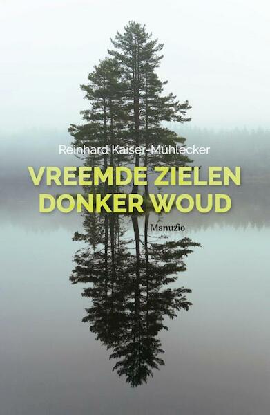 Vreemde zielen, donker woud - Reinhard Kaiser-Mühlecker (ISBN 9789082545357)