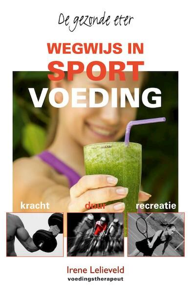 Wegwijs in sportvoeding - Irene Lelieveld (ISBN 9789038925745)