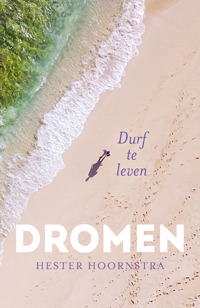 Dromen, durf te leven - Hester Hoornstra (ISBN 9789492883186)