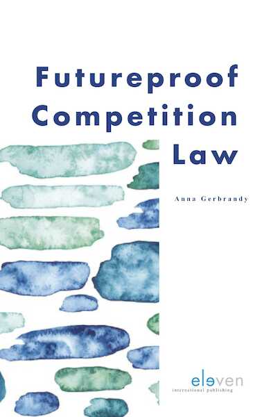 Futureproof Competition Law - Anna Gerbrandy (ISBN 9789462748316)