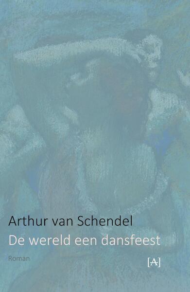 De wereld een dansfeest - Arthur van Schendel (ISBN 9789491618567)