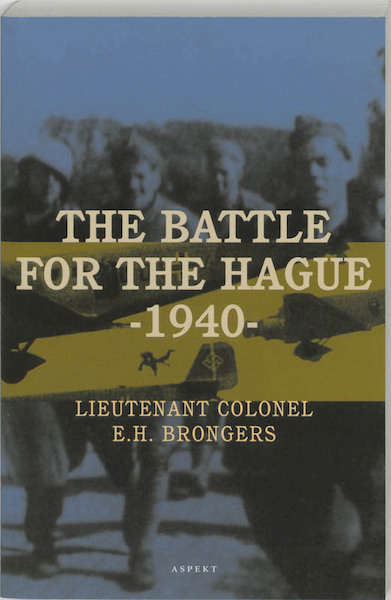 The battle for The Hague - 1940 - E.H. Brongers (ISBN 9789059113077)