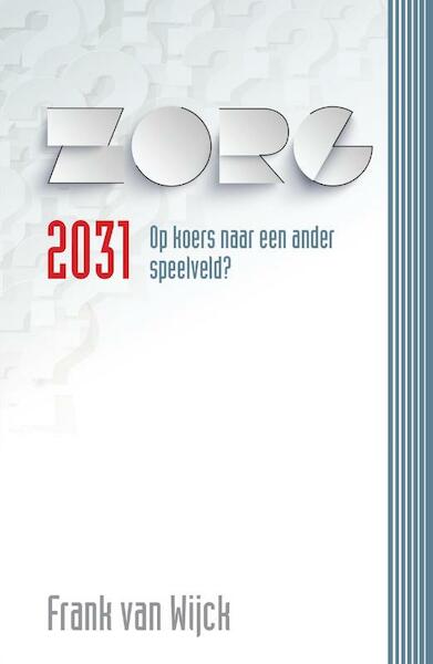 Zorg 2031 - Frank van Wijck (ISBN 9789491549922)