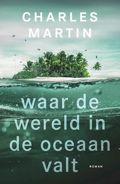 Waar de wereld in de oceaan valt - Charles Martin (ISBN 9789029729895)