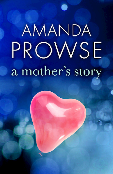 A Mother's Story - No Greater Courage - Amanda Prowse (ISBN 9781781856574)