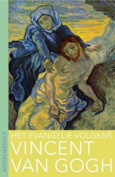 Het evangelie volgens Vincent van Gogh - A. Wessels, Anton Wessels (ISBN 9789025959692)
