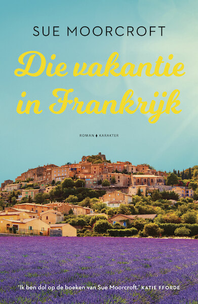 Die vakantie in Frankrijk - Sue Moorcroft (ISBN 9789045216706)