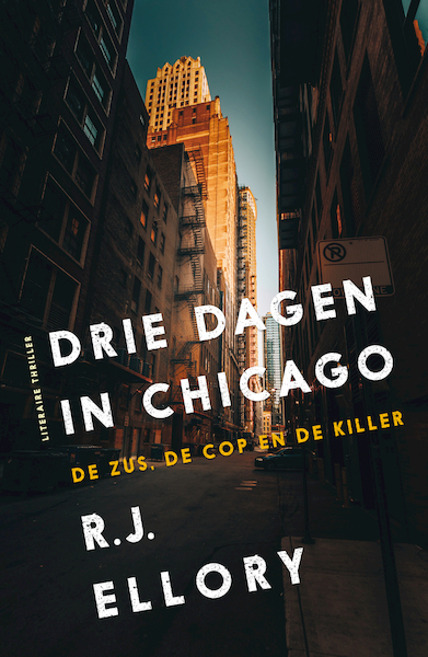 Drie dagen in Chicago (De zus, de cop en de killer) - R.J. Ellory (ISBN 9789026156380)
