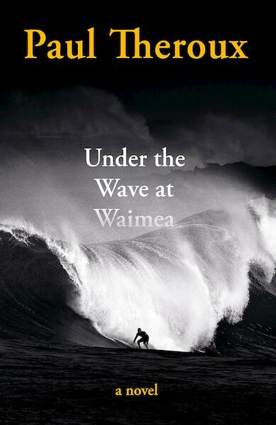 Under the Wave at Waimea - Paul Theroux (ISBN 9780241504451)