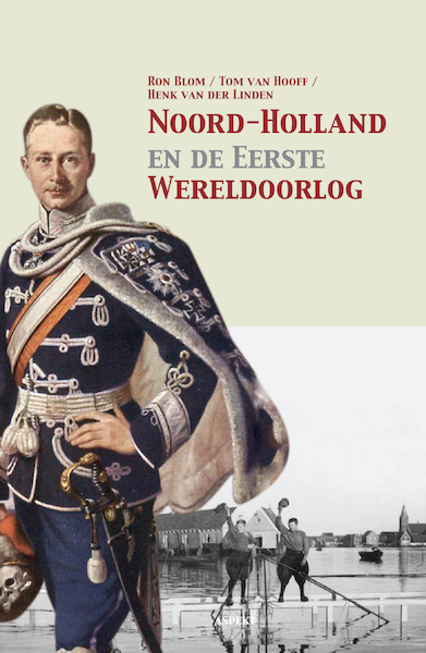Noord-Holland en de Eerste Wereldoorlog - Ron Blom (ISBN 9789464244724)