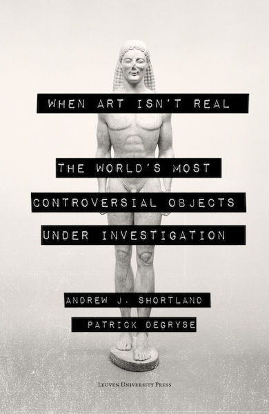 When Art Isn’t Real - Andrew Shortland, Patrick Degryse (ISBN 9789461664624)