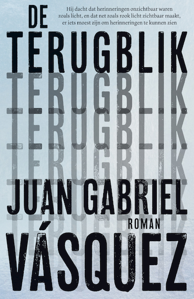 De terugblik - Juan Gabriel Vásquez (ISBN 9789056727062)