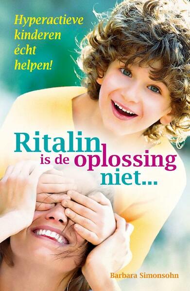 Ritalin is de oplossing niet... - Barbara Simonsohn (ISBN 9789460150081)