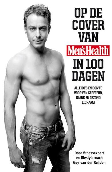 Op de cover van Men's Health in 100 dagen - Guy van der Reijden, Mark van Eeuwen (ISBN 9789022999097)